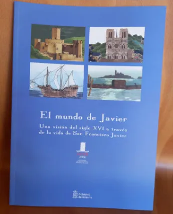 El mundo de Javier. Una visión del s.XVI a través de la vida de San Francisco Javier