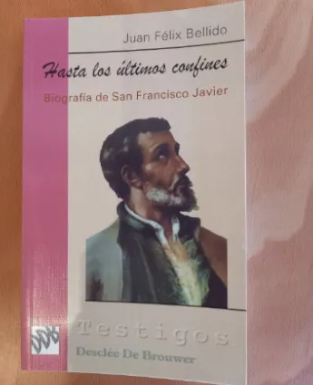 Hasta los últimos confines. Biografía de San Francisco Javier